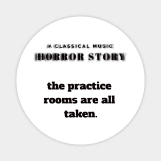 A Classical Horror Story: Practice rooms taken Magnet